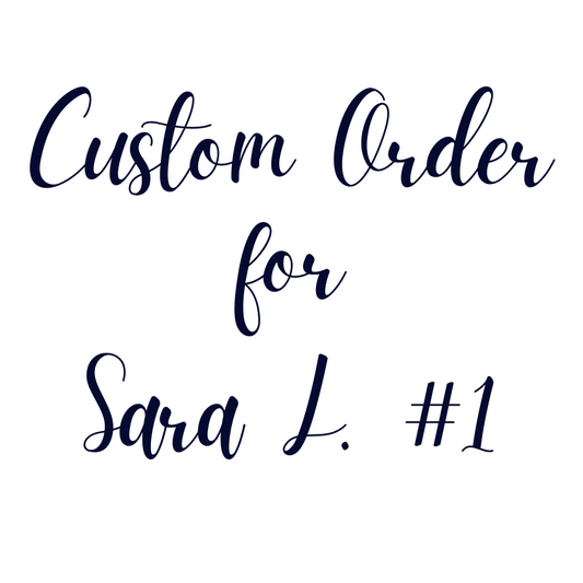 Custom Order For Sara L. #1