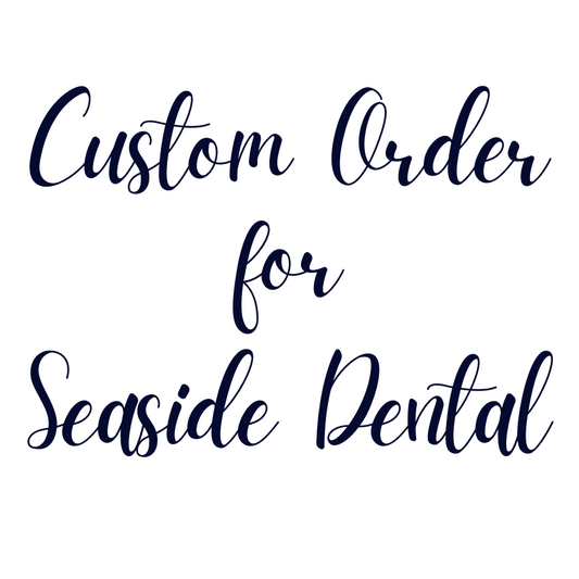 Custom Order For Seaside Dental