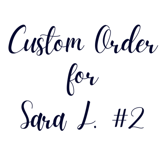 Custom Order For Sara L. #2
