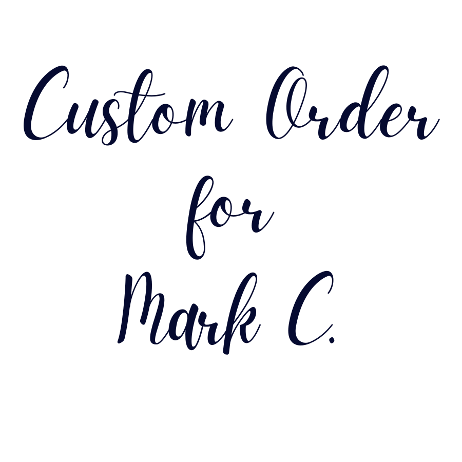 Custom Order For Mark C.