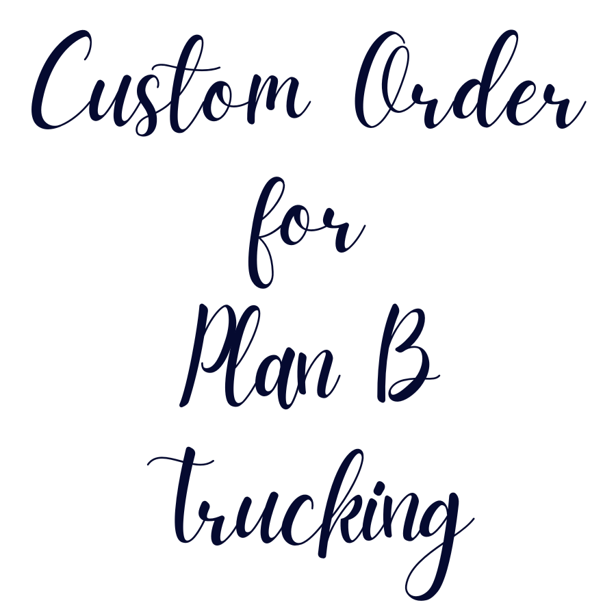 Custom Order For Plan B Trucking