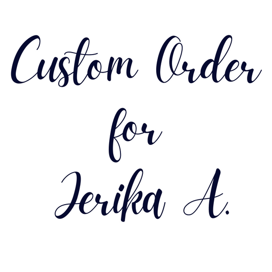 Custom Order For Jerika A.