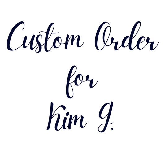 Custom Order For Kim G.