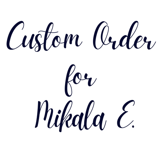 Custom Order For Mikala E.