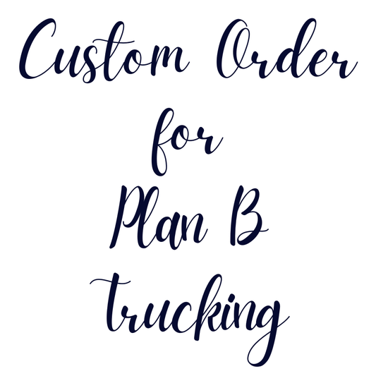 Custom Order For Plan B Trucking