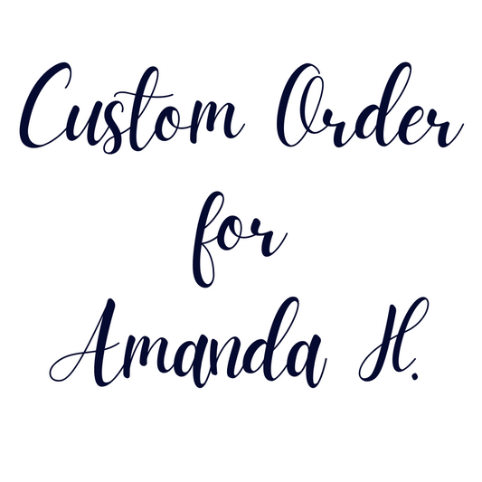 Custom Order For Amanda H.