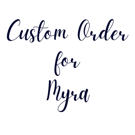 Custom Order For Myra.