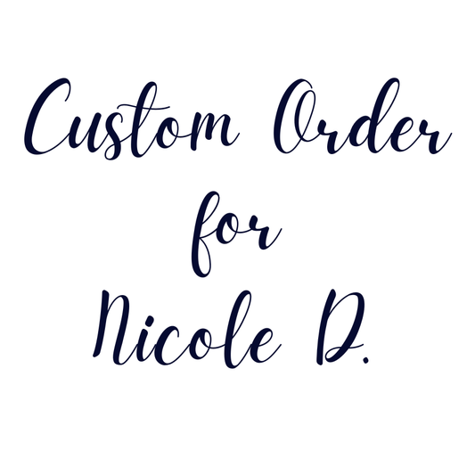 Custom Order For Nicole D.