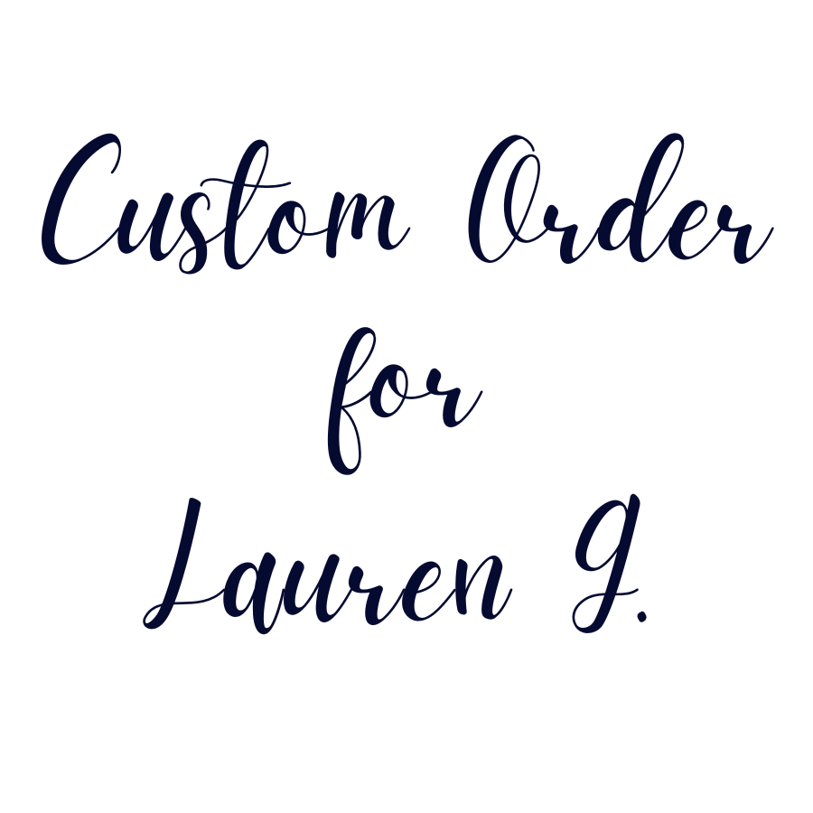 Custom Order for Lauren G.